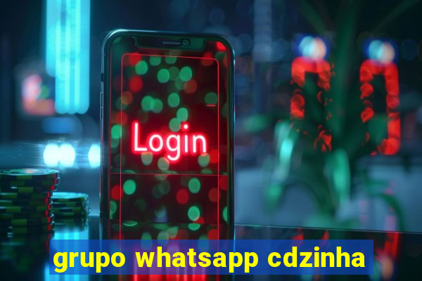 grupo whatsapp cdzinha